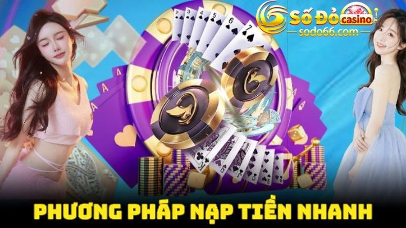 Phương pháp nạp tiền nhanh có tại trang web cá cược